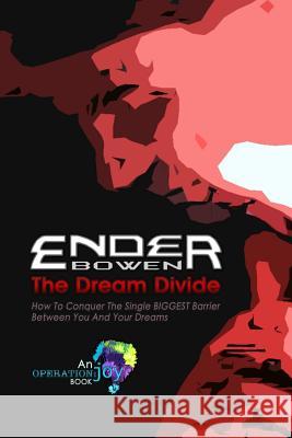 The Dream Divide: How to Conquer the Single Biggest Barrier Between You and Your Dreams Ender Bowen 9781521782095 Independently Published - książka