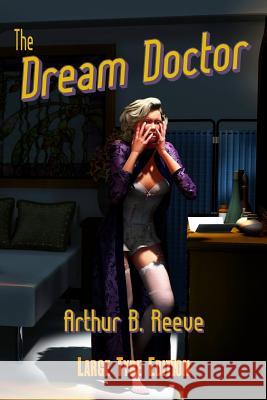 The Dream Doctor Arthur B. Reeve Heinz Hemken 9781452860046 Createspace - książka