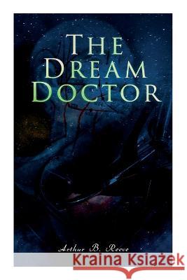 The Dream Doctor: Detective Craig Kennedy Mystery Novel Arthur B Reeve   9788027344888 E-Artnow - książka