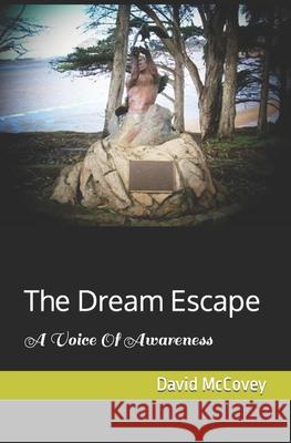 The Dream Escape: A Voice Of Awareness David McCovey 9781440411007 Createspace Independent Publishing Platform - książka