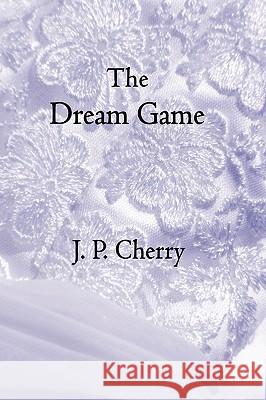 The Dream Game J., P. Cherry 9781847285331 Lulu.com - książka