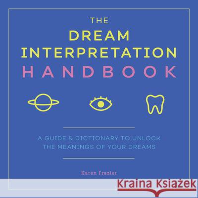 The Dream Interpretation Handbook: A Guide and Dictionary to Unlock the Meanings of Your Dreams Karen Frazier 9781641522847 Althea Press - książka