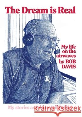 The Dream is Real: (My Life on the Airwaves) Bob Davis, Jeff Bollig 9781977234513 Outskirts Press - książka