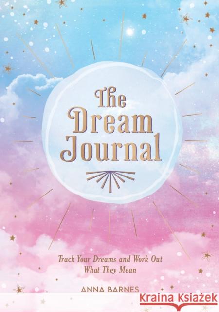 The Dream Journal: Track Your Dreams and Work Out What They Mean Anna Barnes 9781800074392 Octopus Publishing Group - książka