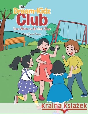 The Dream-Kidz Club: From Stories on the Front Steps Joy LaFrance Youngs 9781728333328 Authorhouse - książka