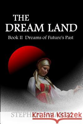 The Dream Land II: Dreams of Future's Past Stephen Swartz 9781939296269 Myrddin Publishing Group - książka
