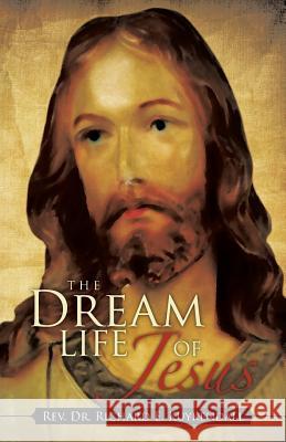 The Dream Life of Jesus Rev Dr Richard E. Kuykendall 9781466996656 Trafford Publishing - książka