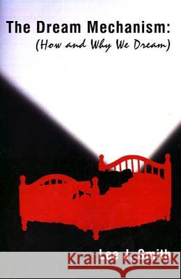 The Dream Mechanism: How and Why We Dream Smith, Lee J. 9780759650282 Authorhouse - książka