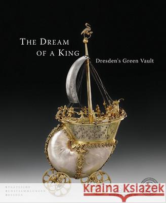 The Dream of a King: Dresden's Green Vault Syndram, Dirk 9783777446011 Hirmer - książka