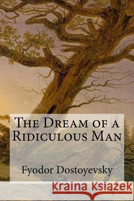 The Dream of a Ridiculous Man Fyodor Dostoyevsky Constance Garnett 9781548987510 Createspace Independent Publishing Platform - książka