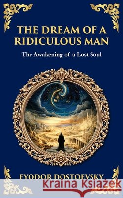 The Dream of a Ridiculous Man: A Philosophical Tale of Despair, Revelation, and Redemption Zengerink, Tim 9781806292202 Library of Alexandria - książka