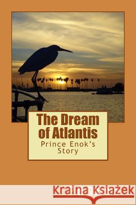 The Dream of Atlantis: Prince Enok's Story P. R. Garcia 9781523310197 Createspace Independent Publishing Platform - książka