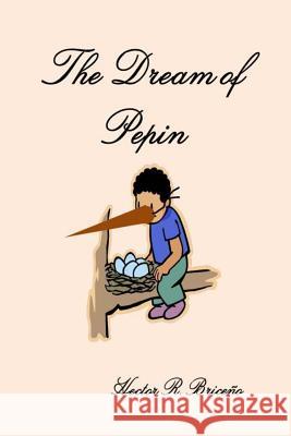 The Dream of Pepin Hector R. Briceno 9781482713015 Createspace - książka
