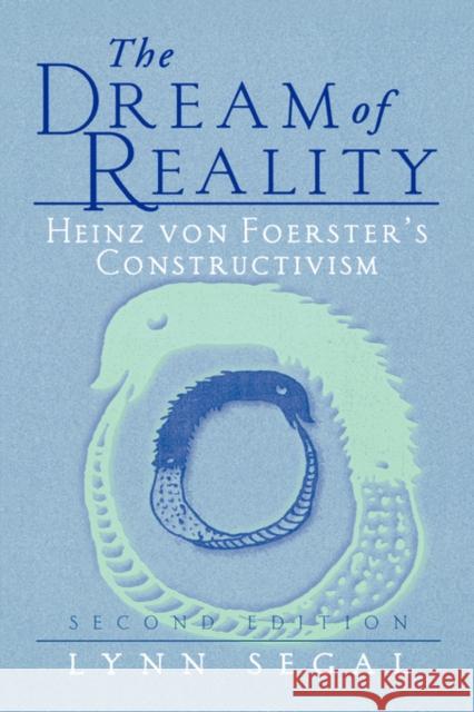 The Dream of Reality: Heinz Von Foerster's Constructivism Segal, Lynn 9780387951300 Springer - książka