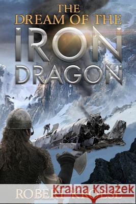 The Dream of the Iron Dragon Robert Kroese 9781983729218 Createspace Independent Publishing Platform - książka