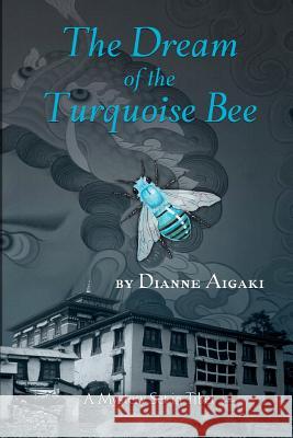 The Dream of the Turquoise Bee: A Mystery Set in Tibet Dianne Aigaki 9780941941006 Dry Creek Publications - książka