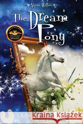 The Dream Pony -a Kelpie and Moonbeam Series- (Book 1) Willow, Aspen 9781543158014 Createspace Independent Publishing Platform - książka