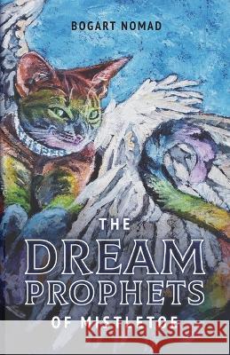 The Dream Prophets of Mistletoe Bogart Nomad 9780578813738 Shockahiku Productions - książka