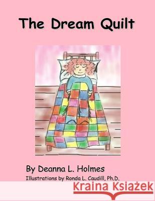The Dream Quilt Deanna L. Holmes Ronda L. Caudill 9780615790312 Full Moon Publishing, LLC - książka