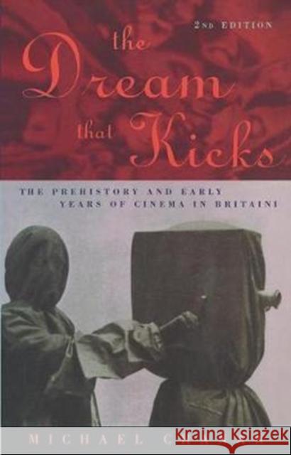 The Dream That Kicks: The Prehistory and Early Years of Cinema in Britain Professor Michael Chanan, Michael Chanan 9781138442900 Taylor & Francis Ltd - książka