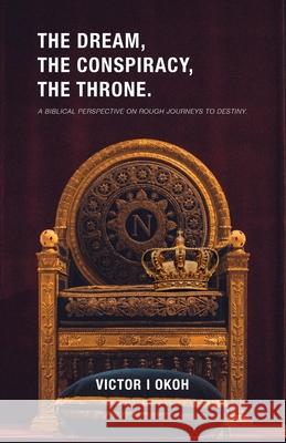 The Dream, the Conspiracy, and the Throne Victor I. Okoh 9781640889675 Trilogy Christian Publishing - książka