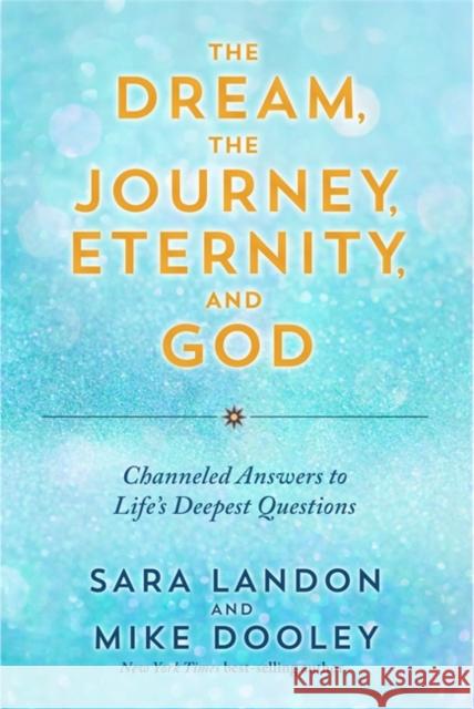 The Dream, the Journey, Eternity, and God: Channeled Answers to Life’s Deepest Questions  9781788178464 Hay House UK Ltd - książka