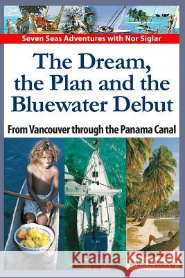 The Dream, the Plan and the Bluewater Debut: From Vancouver to the Panama Canal Anne E. Brevig Halvor Nome 9781494313449 Createspace - książka