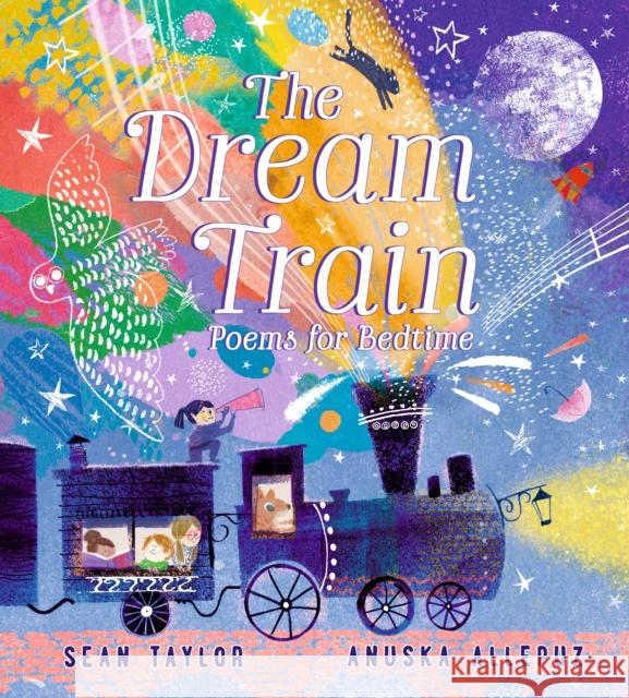 The Dream Train: Poems for Bedtime: Filled with warm and joyful poems for 2-6 year olds to treasure, perfect as a special gift for happy dreams Sean Taylor 9781406387902 Walker Books Ltd - książka