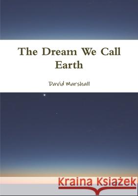 The Dream We Call Earth David Marshall 9780244088019 Lulu.com - książka