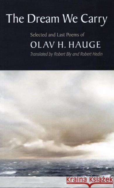 The Dream We Carry: Selected and Last Poems of Olav Hauge Olav H. Hauge Robert Bly Robert Hedin 9781556592881 Copper Canyon Press - książka