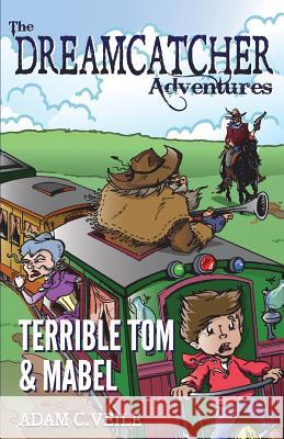 The Dreamcatcher Adventures: Terrible Tom & Mabel Adam C. Veile Sean Long 9780988387416 East Circle Publishing - książka
