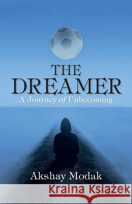 The Dreamer: A Journey of Unbecoming Akshay Modak 9789083670201 Beautiful Dream Publication - książka