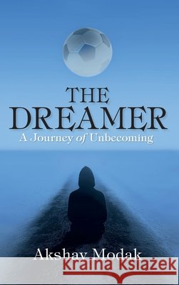 The Dreamer: A Journey of Unbecoming Akshay Modak 9789083670225 Beautiful Dream Publication - książka