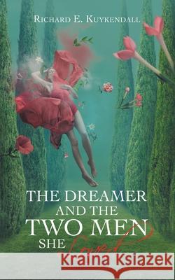 The Dreamer and the Two Men She Loved. Richard E. Kuykendall 9781698705644 Trafford Publishing - książka