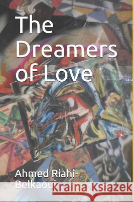 The Dreamers of Love Ahmed Riahi-Belkaoui 9781791772765 Independently Published - książka