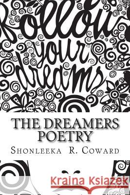 The Dreamers Poetry: Dream me a better life Coward, Shonleeka R. 9781508882589 Createspace - książka