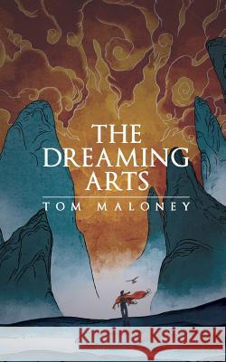 The Dreaming Arts Tom Maloney 9781366446268 Blurb - książka