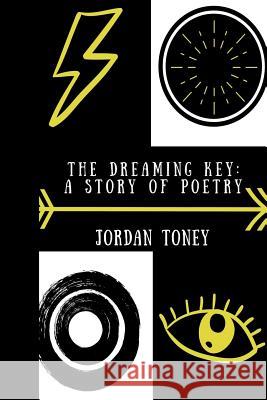 The Dreaming Key: A Story Of Poetry Jordan Toney 9781542821827 Createspace Independent Publishing Platform - książka