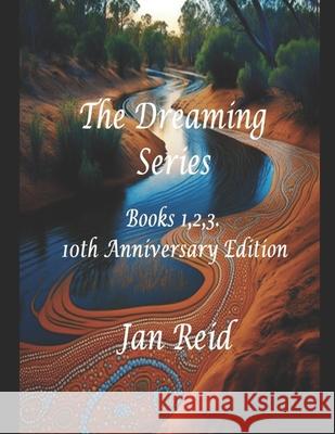 The Dreaming Series: Books 1,2,3 - 10th Anniversary Edition Jan Reid 9780994452955 Jan Reid - książka