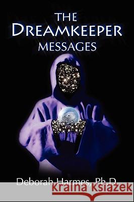 The Dreamkeeper Messages Deborah Harmes Ph.D. 9780975198841 Paper Paradigm Press - książka