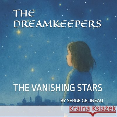 The Dreamkeepers: The Vanishing Stars Gelineau, Serge 9798278272144 Independently Published - książka