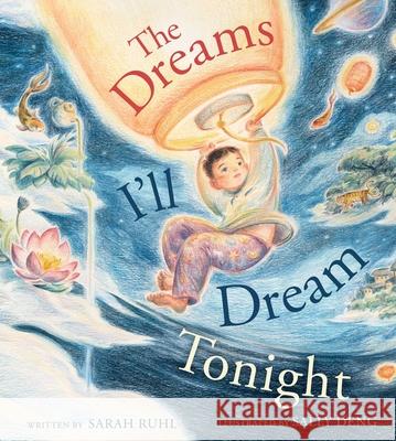 The Dreams I'll Dream Tonight Sarah Ruhl Sally Deng 9781534453296 Simon & Schuster Books for Young Readers - książka