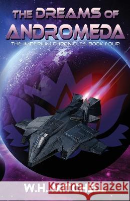 The Dreams of Andromeda (Imperium Chronicles, Book 4) W H Mitchell   9781735118932 Imperium Group LLC - książka