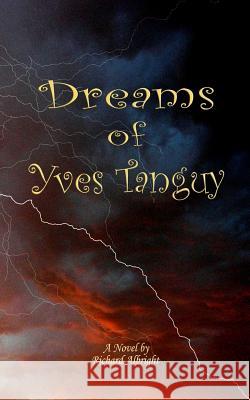 The Dreams of Yves Tanguy Richard D Albright 9781530314843 Createspace Independent Publishing Platform - książka