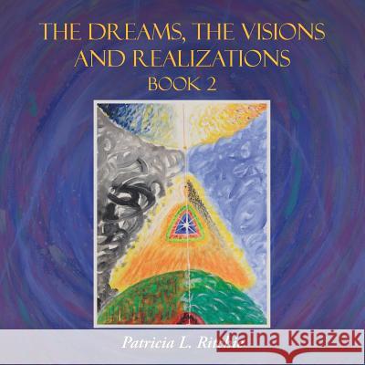 The Dreams, The Visions and Realizations Book 2 Ritchie, Patricia L. 9781504327374 Balboa Press - książka