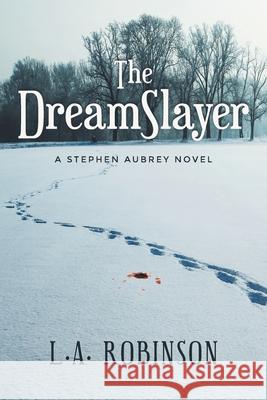 The DreamSlayer: A Stephen Aubery Novel L A Robinson 9781638819332 Newman Springs Publishing, Inc. - książka