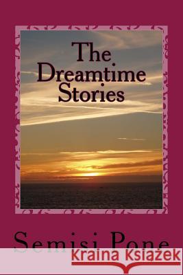 The Dreamtime Stories Semisi Pone 9781515165699 Createspace - książka