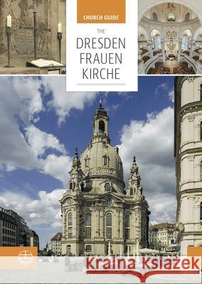 The Dresden Frauenkirche: Church Guide Evangelische Verlagsanstalt 9783374047598 Evangelische Verlagsanstalt - książka