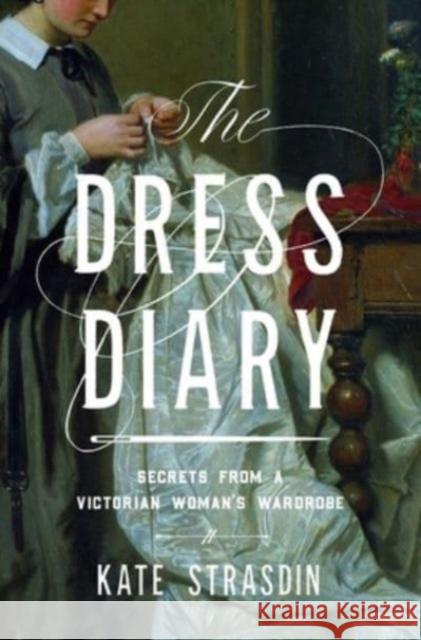 The Dress Diary: Secrets from a Victorian Woman's Wardrobe Kate Strasdin 9781639364213 Pegasus Books - książka