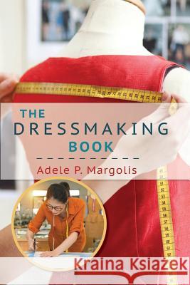 The Dressmaking Book: A Simplified Guide for Beginners Adele Margolis 9781635618440 Echo Point Books & Media - książka